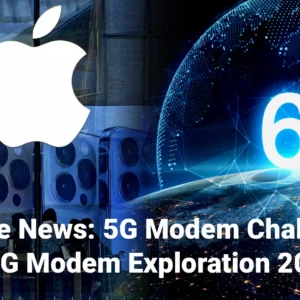 Apple News 5G Modem Challenges – 6G Modem Exploration 2024 | Digitalposh